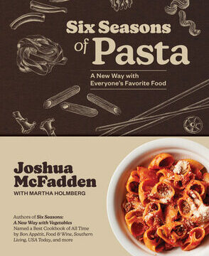 Six Seasons of Pasta: A New Way with Everyone's Favorite Food