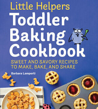 Little Helpers Toddler Baking Cookbook: Sweet and Savory Recipes to Make, Bake, and Share