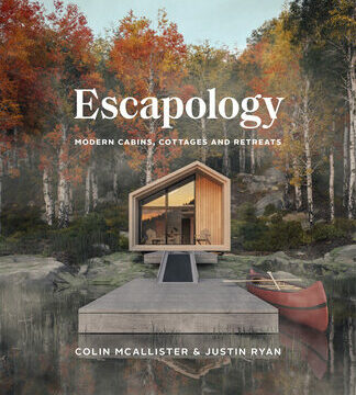 Escapology: Modern Cabins, Cottages and Retreats