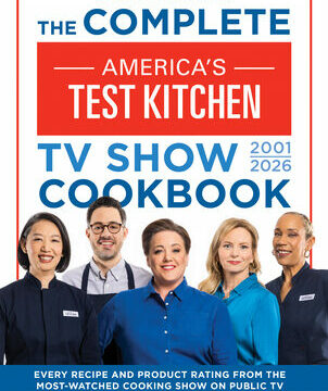 Complete America's Test Kitchen TV Show Cookbook 2001-2026: Every Recipe and Product Rating from the Most-Watched Cooking Show on Public Tvincludes th