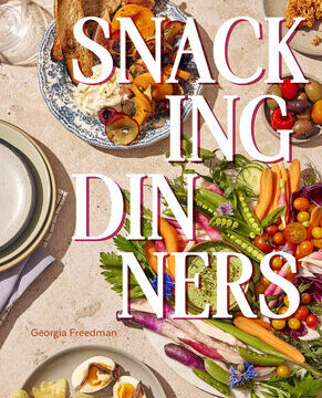 Snacking Dinners: 50+ Recipes for Low-Lift, High-Reward Dinners That Delight