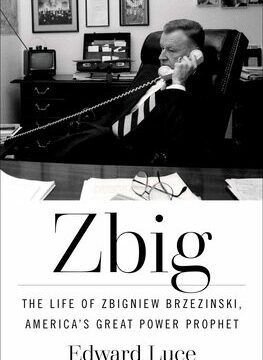 Zbig: The Life of Zbigniew Brzezinski, America's Great Power Prophet