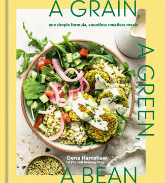 Grain, a Green, a Bean: One Simple Formula, Countless Meatless Meals [A Plant-Based Cookbook]