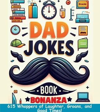 Dad Jokes Book Bonanza: 615 Whoppers of Laughter, Groans, and Good Times. Your Ultimate Source of Family Fun!