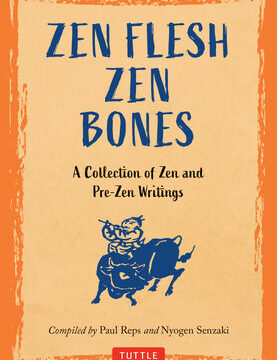 Zen Flesh, Zen Bones: A Collection of Zen and Pre-Zen Writings