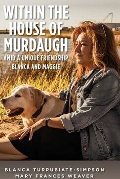Within the House of Murdaugh: Amid a Unique Friendship, Blanca and Maggie