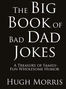 Big Book of Bad Dad Jokes: A Treasury of Family-Fun Wholesome Humor