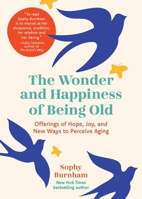 Wonder and Happiness of Being Old: Offerings of Hope, Joy, and New Ways to Perceive Aging