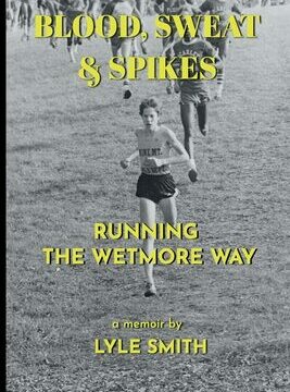 Blood, Sweat & Spikes: Running the Wetmore Way
