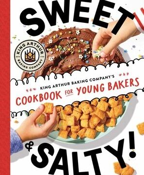 Sweet & Salty!: King Arthur Baking Company's Cookbook for Young Bakers